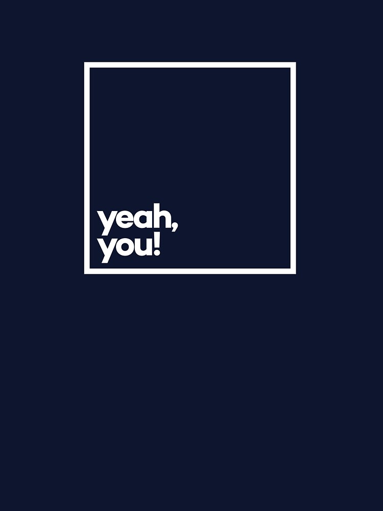 Yeah, You! Minimal White Typography by meeneemal T-Shirts, Hoodie, Sweatshirt | BlankRebels.com (Image 3)