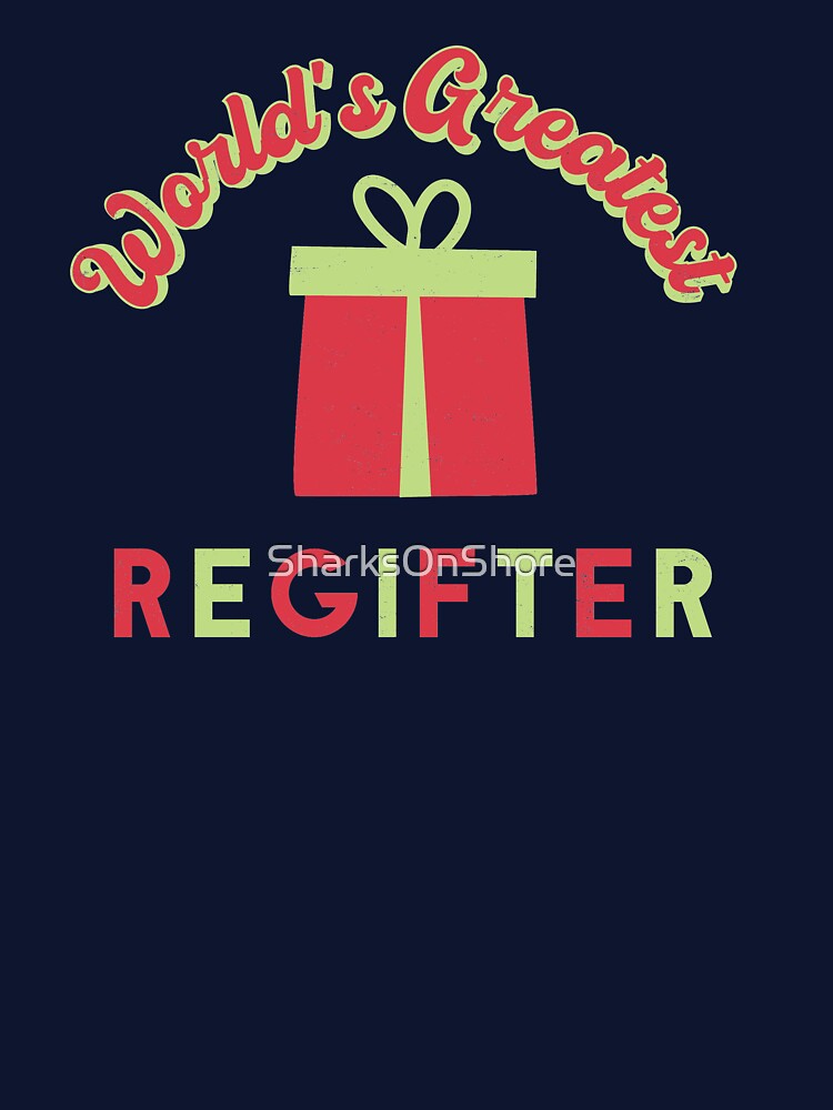 World's Greatest Regifter by SharksOnShore T-Shirts, Hoodie, Sweatshirt | BlankRebels.com (Image 3)