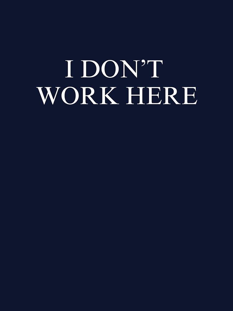 I DON'T WORK HERE by MobAesthetic T-Shirts, Hoodie, Sweatshirt | BlankRebels.com (Image 3)