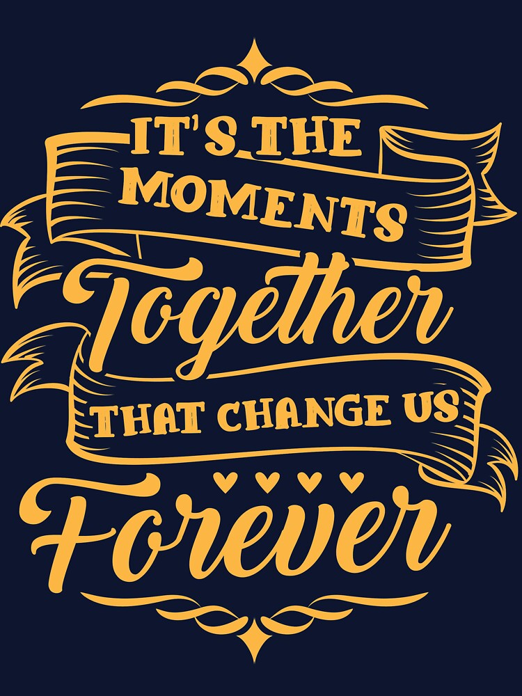 It's the moment together that change us forever by mmos T-Shirts, Hoodie, Sweatshirt | BlankRebels.com (Image 3)
