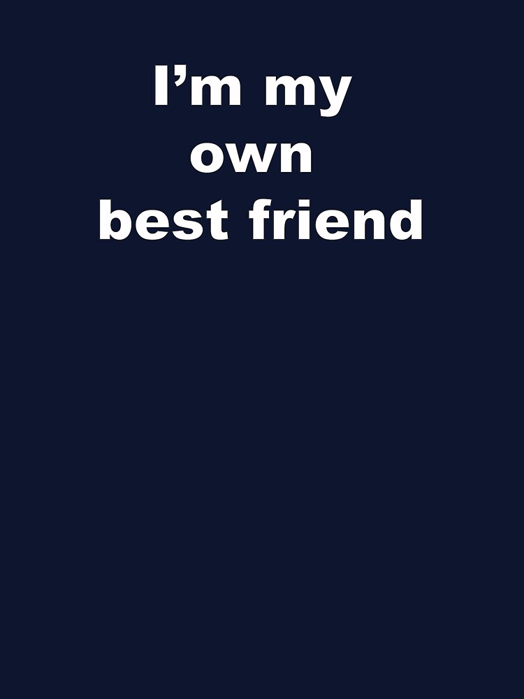 I am my own best friend by WearMyTshirt T-Shirts, Hoodie, Sweatshirt | BlankRebels.com (Image 3)