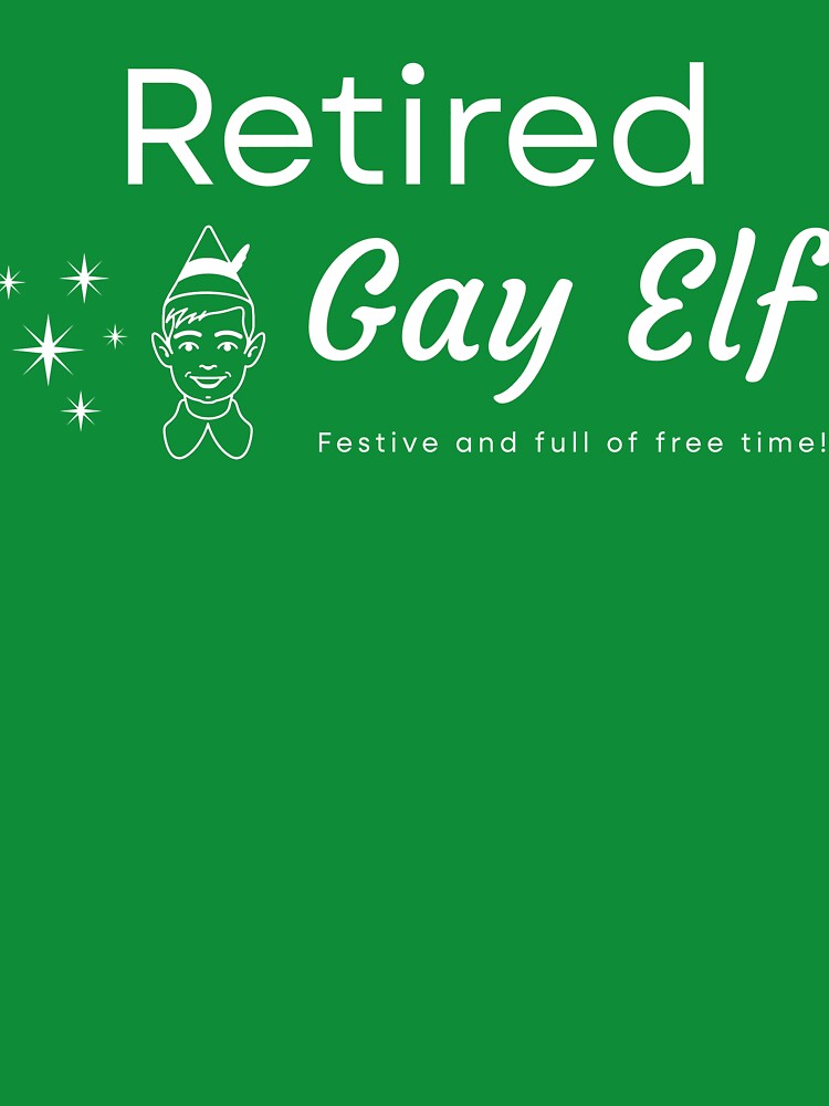 Retired Gay Elf – Festive and full of free time! by Ethylina Canne T-Shirts, Hoodie, Sweatshirt | BlankRebels.com (Image 3)