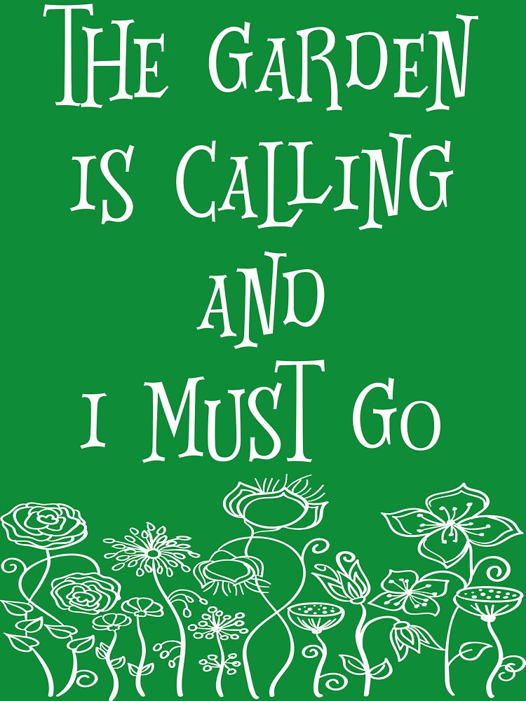The Garden Is Calling And I Must Go T Shirt by bitsnbobs