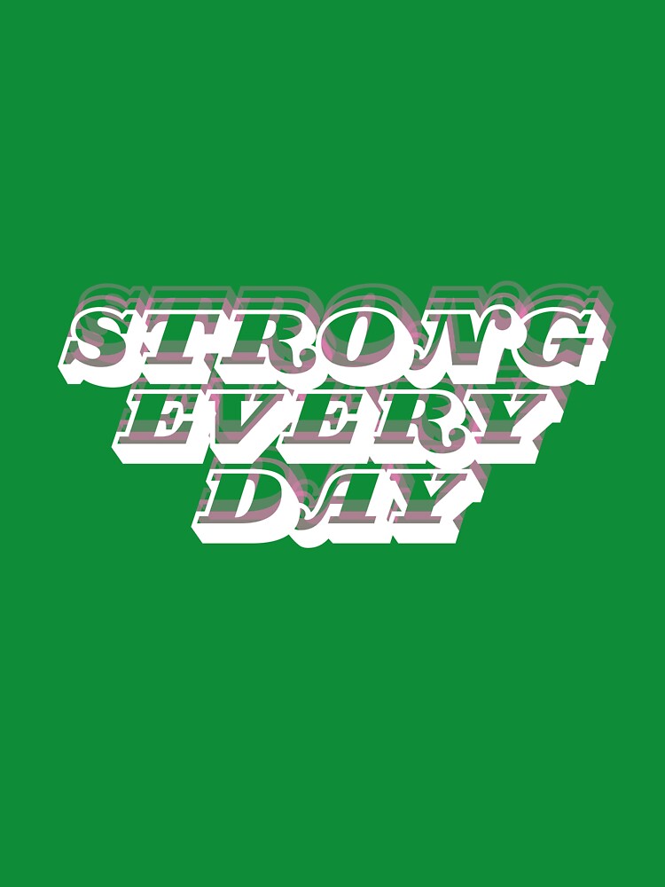 Strong Every Day T-Shirts, Hoodie, Sweatshirt