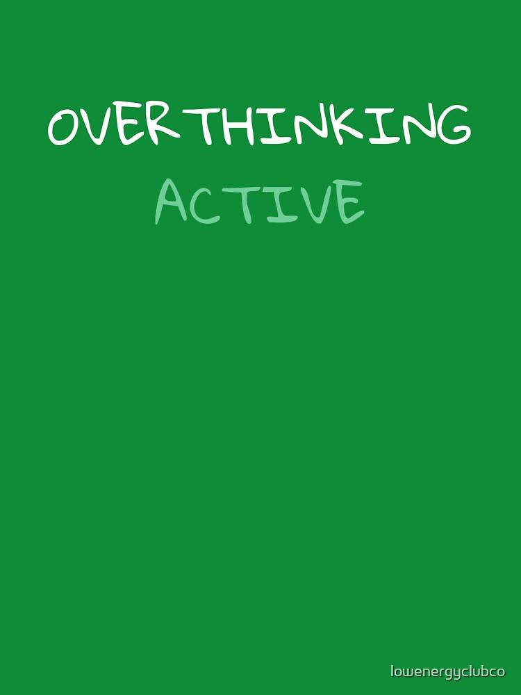 Overthinking: Active – Relatable Anxiety Humor Quote by lowenergyclubco T-Shirts, Hoodie, Sweatshirt (Image 3)