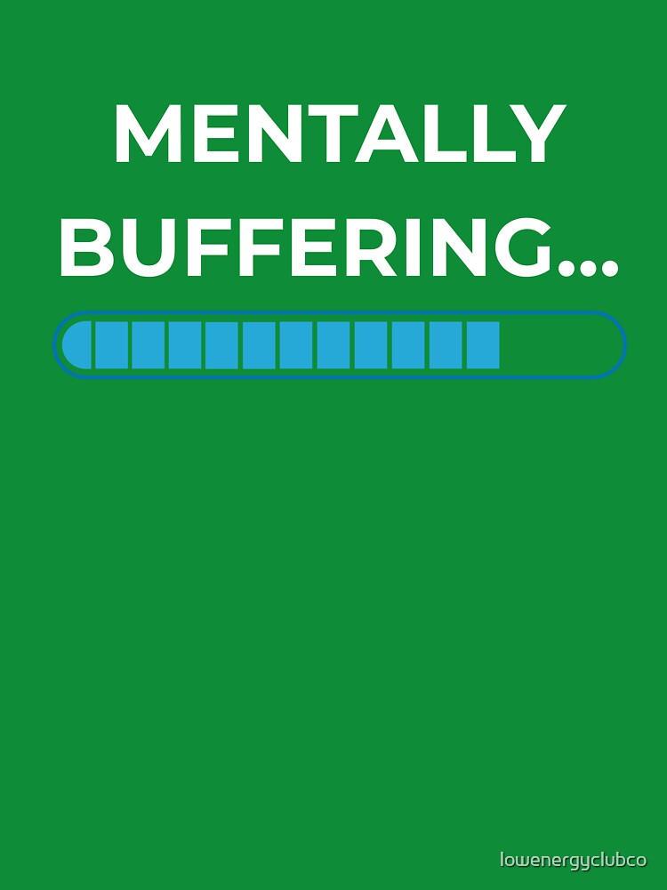 Mentally Buffering… – Funny Brain Loading Quote by lowenergyclubco T-Shirts, Hoodie, Sweatshirt | BlankRebels.com (Image 3)