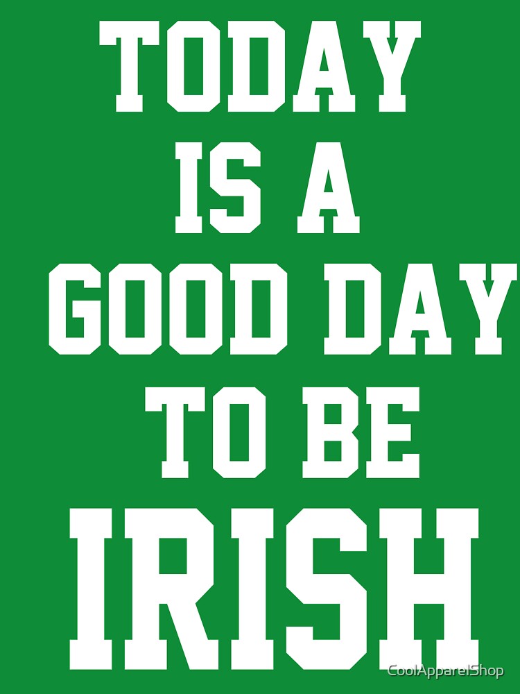 St Patricks Day. Today Is A Good Day To Be Irish by CoolApparelShop T-Shirts, Hoodie, Sweatshirt | BlankRebels.com (Image 3)
