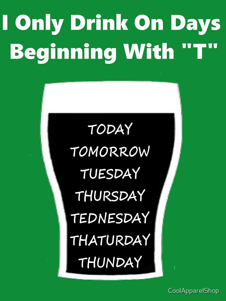 I Only Drink On Days Beginning With T by CoolApparelShop T-Shirts, Hoodie, Sweatshirt | BlankRebels.com (Image 3)