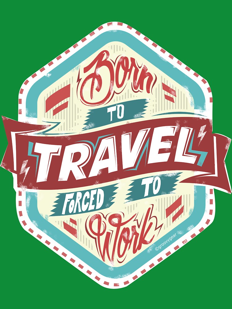 Born to Travel Ilustration by groovygear T-Shirts, Hoodie, Sweatshirt | BlankRebels.com (Image 3)