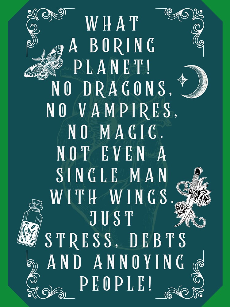 What a Boring Planet Funny Dark Fantasy Quote – No Dragons No Vampires Dark Romance Art by DarkRomanceMom... (Image 3)