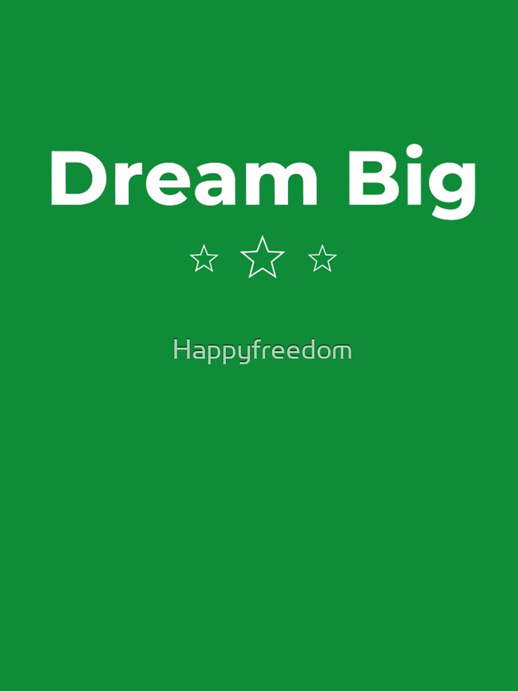 Dream Big – Simple Motivational Typography Design by Happyfreedom T-Shirts, Hoodie, Sweatshirt | BlankRebels.com (Image 3)