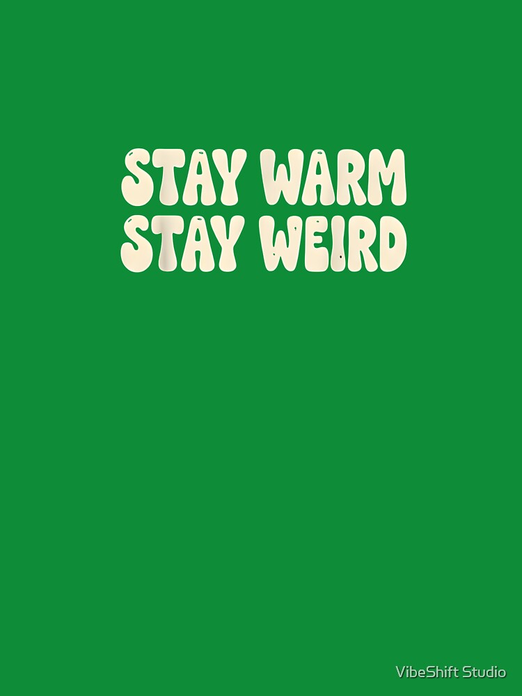 Stay Warm Stay Weird by VibeShift Studio T-Shirts, Hoodie, Sweatshirt | BlankRebels.com (Image 3)