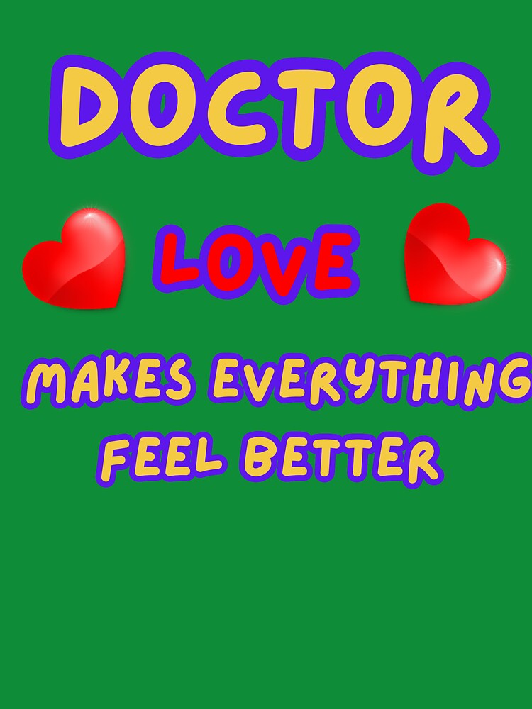 DOCTOR Love Makes Everything Feel Better Valentine's Day by bebeshoppl T-Shirts, Hoodie, Sweatshirt (Image 3)