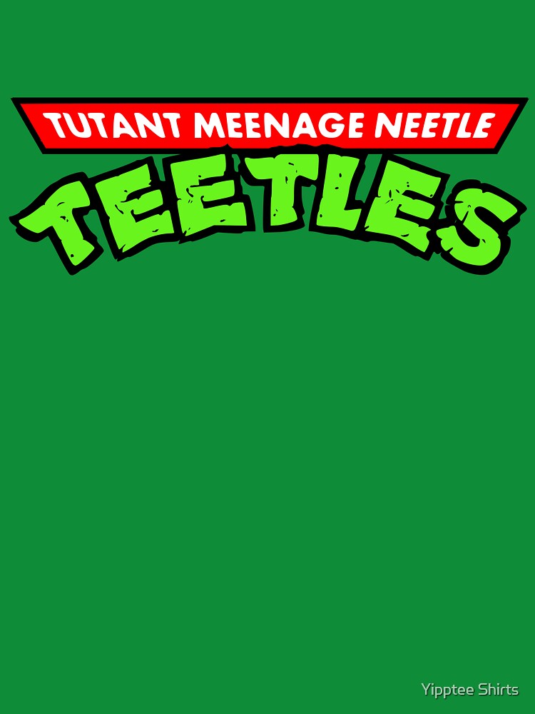 Tutant Meenage Neetle Teetles by Yipptee Shirts
