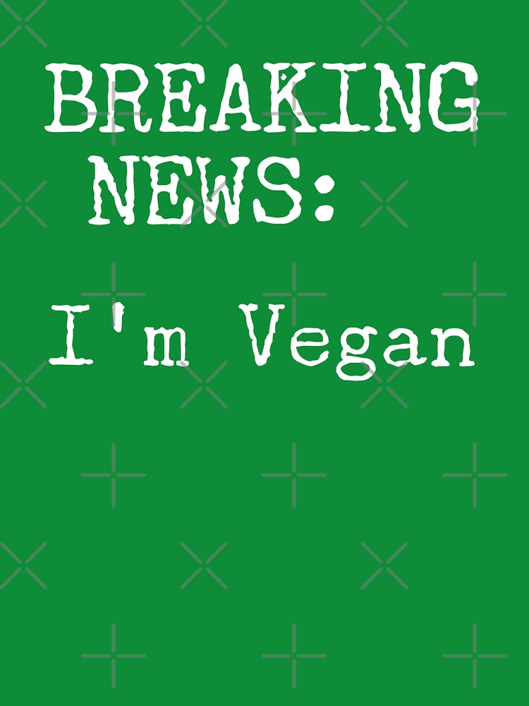 Breaking News: I'm Vegan, Vegan, New Vegan Gift, Vegan Lifestyle by HomeConscious T-Shirts, Hoodie, Sweatshirt (Image 3)