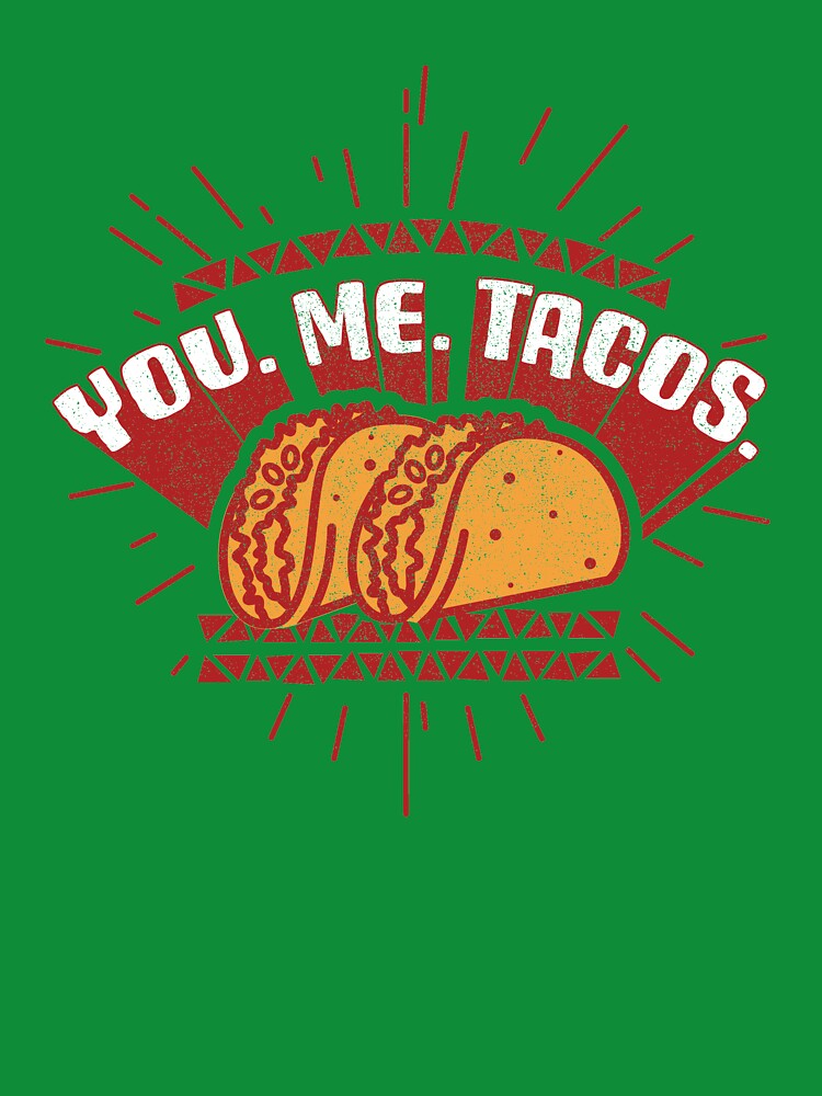 You. Me. Tacos by ScottyWalters T-Shirts, Hoodie, Sweatshirt | BlankRebels.com (Image 3)