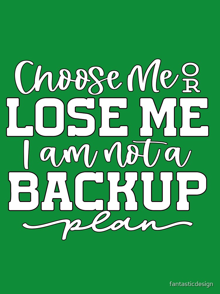 Sarcastic Humor Choose Me Lose Me I Am Not Backup Plan T-Shirts, Hoodie, Sweatshirt