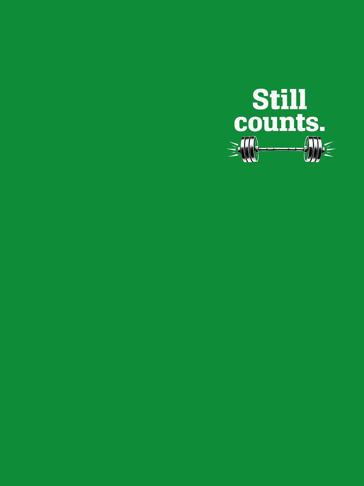Still Counts – Minimal Gym Motivation Design by LazyCouchGym T-Shirts, Hoodie, Sweatshirt | BlankRebels.com (Image 3)