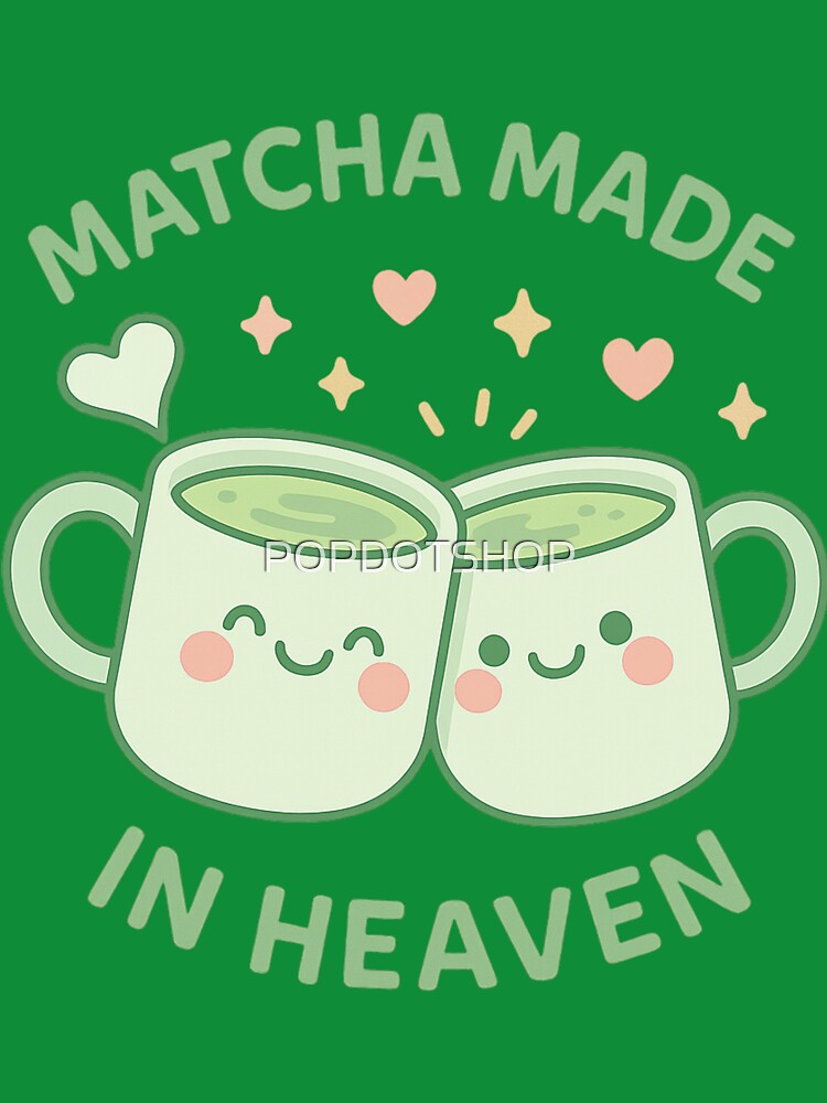 Matcha Made in Heaven - Cute Matcha Pun Design by POPDOTSHOP T-Shirts, Hoodie, Sweatshirt | BlankRebels.com (Image 3)