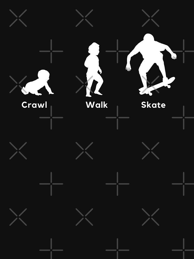 Crawl Walk Skate, skateboard, extreme sport by idy-zone T-Shirts, Hoodie, Sweatshirt | BlankRebels.com (Image 3)