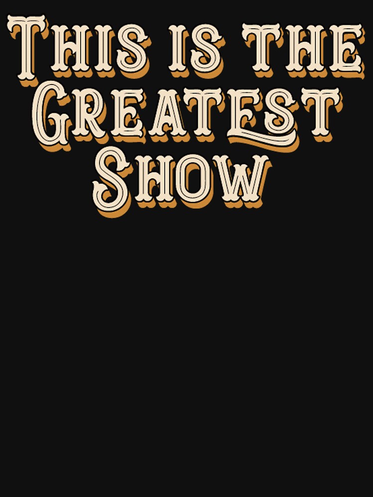 This is the greatest show - Greatest Showman inspired by jennycubs T-Shirts, Hoodie, Sweatshirt | BlankRebels.com (Image 3)