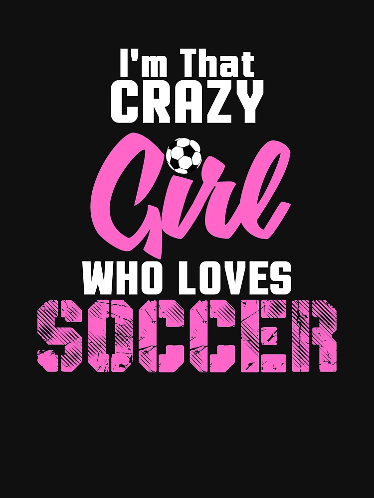 Crazy Soccer Girl, Girls Soccer, Girls Soccer Gift by Designs4Less