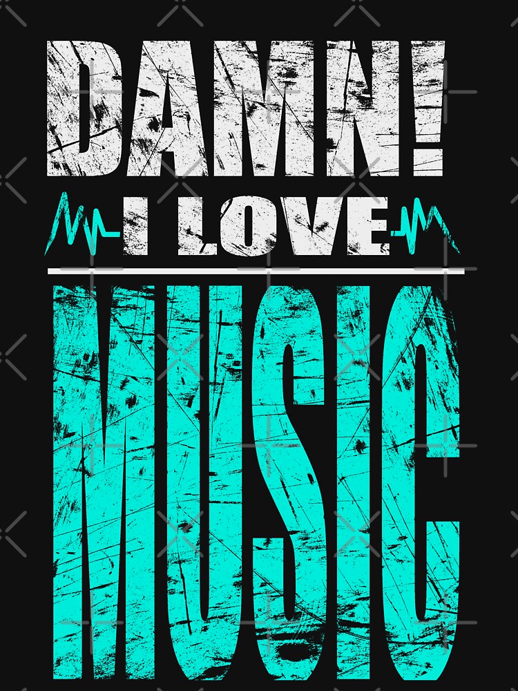 Damn I Love Music T-Shirts, Hoodie, Sweatshirt