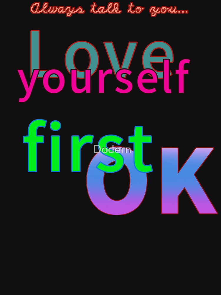 Love yourself for your life, talk to you, street art Typography, pop culture. by Dodern T-Shirts, Hoodie,... (Image 3)