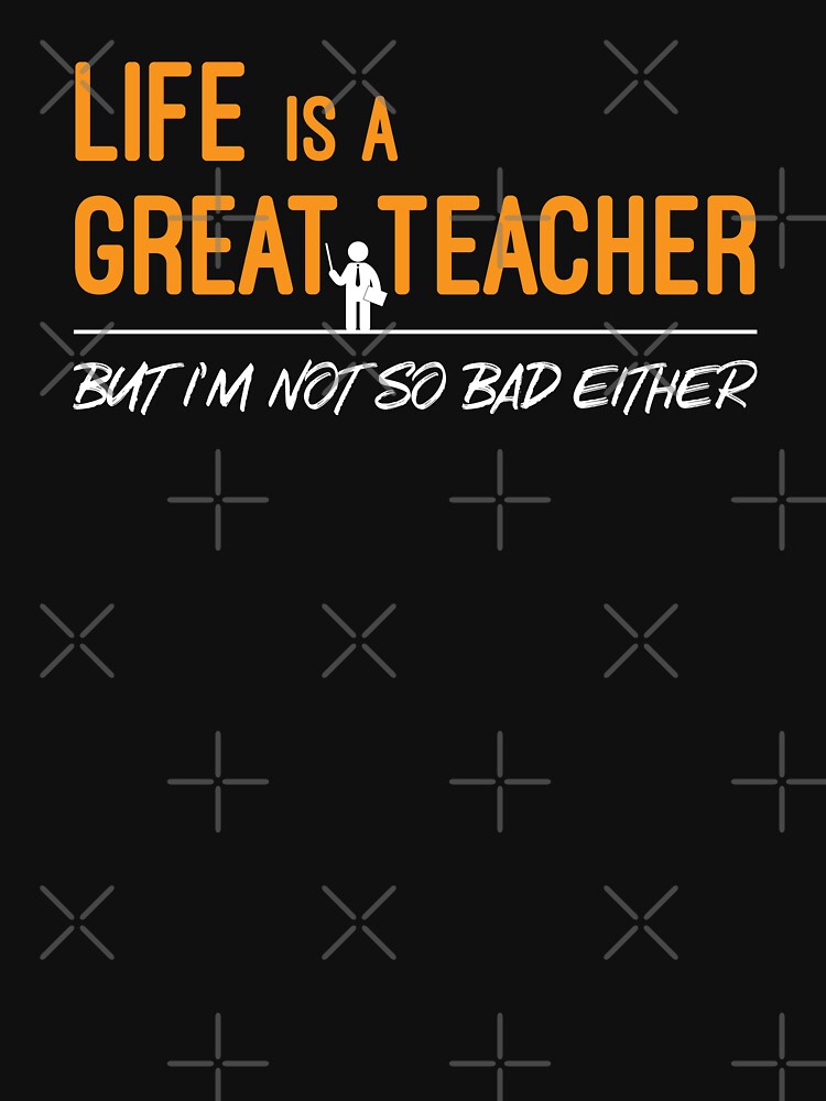 Life is a Great Teacher But I Am Not So Bad Either by WIZECROW T-Shirts, Hoodie, Sweatshirt | BlankRebels.com (Image 3)
