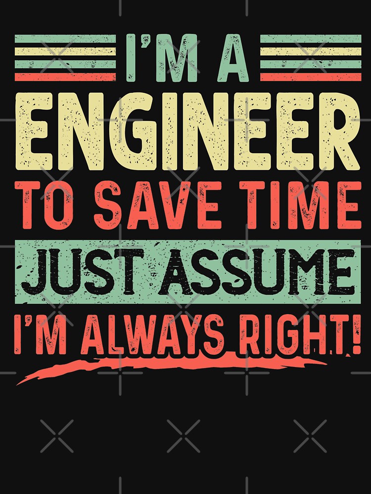 I'm An Engineer Assume I'm Right by teesvect T-Shirts, Hoodie, Sweatshirt | BlankRebels.com (Image 3)