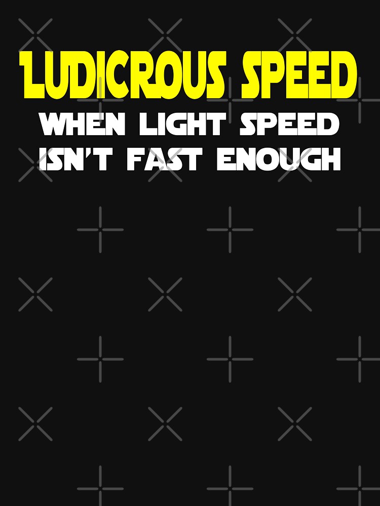 Ludicrous Speed T-Shirts, Hoodie, Sweatshirt