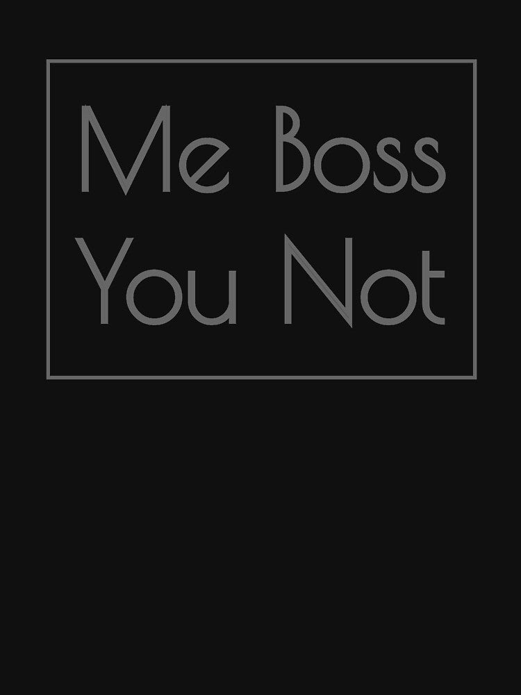 Me Boss You Not by Bruno King