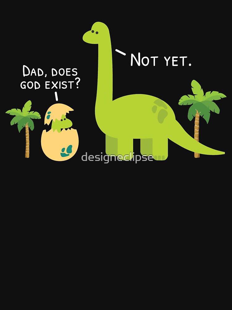 Dinosaur Atheist, Does God Exist Yet by designeclipse T-Shirts, Hoodie, Sweatshirt | BlankRebels.com (Image 3)