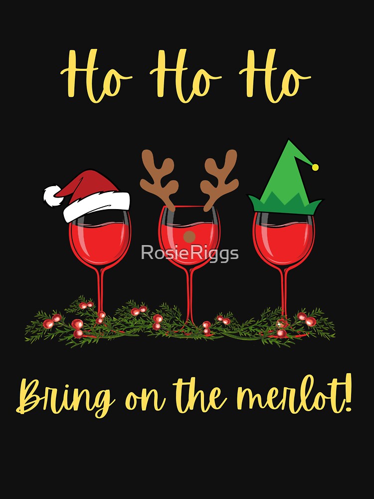 Ho Ho Ho, Bring On The Merlot! by RosieRiggs T-Shirts, Hoodie, Sweatshirt | BlankRebels.com (Image 3)