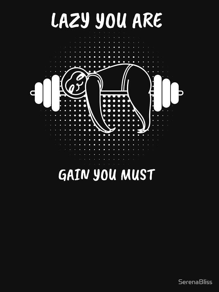 Lazy You Are Gain You Must by SerenaBliss T-Shirts, Hoodie, Sweatshirt | BlankRebels.com (Image 3)