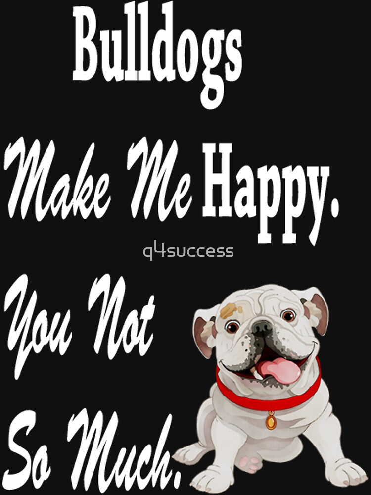 Bulldogs Make Me Happy Dog Lover Tshirt by q4success Hoodie, Sweatshirt | BlankRebels.com (Image 3)