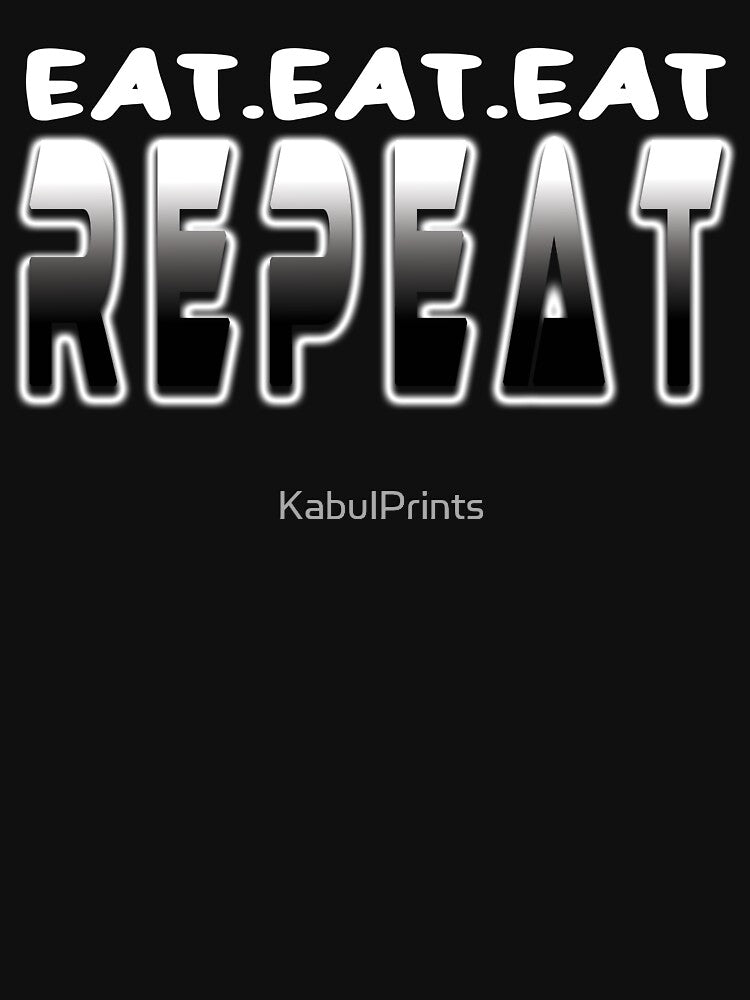FOODIE EAT EAT EAT REPEAT by KabulPrints T-Shirts, Hoodie, Sweatshirt | BlankRebels.com (Image 3)