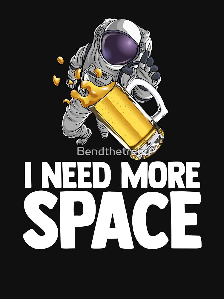 I Need More Space Astronaut Beer Outserspace Science Geek by Bendthetrend T-Shirts, Hoodie, Sweatshirt (Image 3)