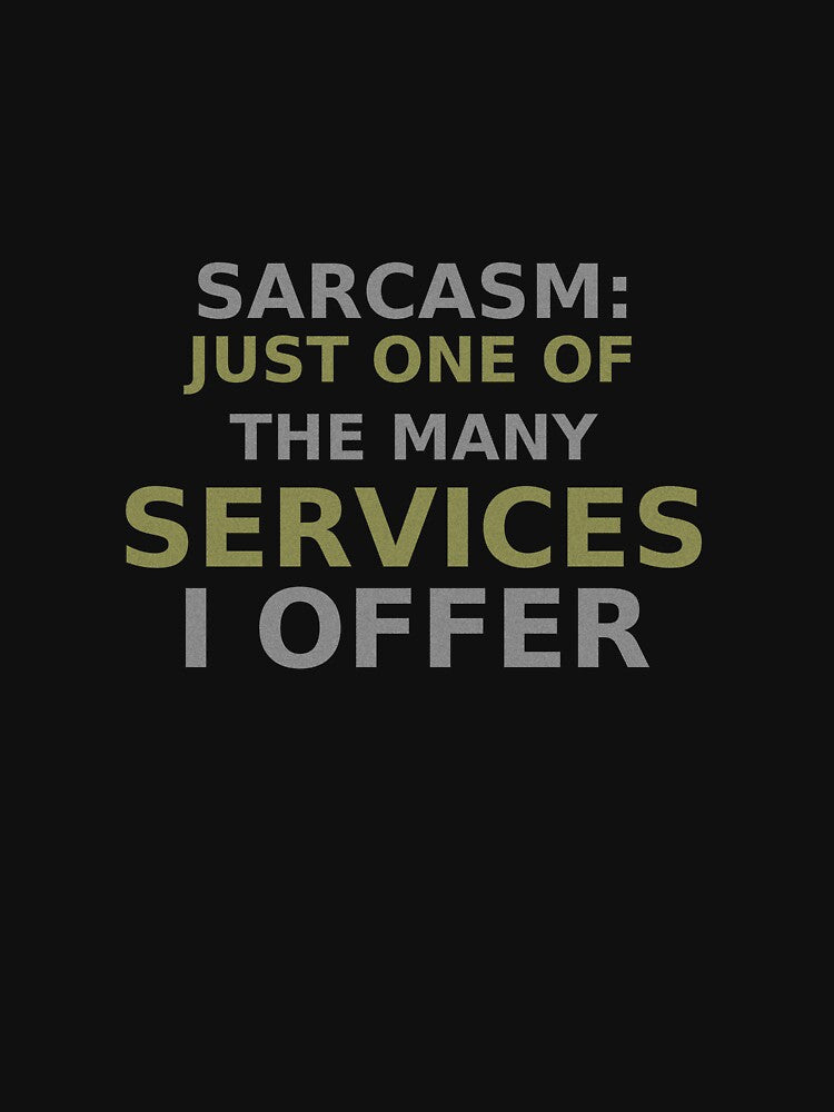 Sarcasm just one of the many services I offer T-Shirt by True Motion Apparel