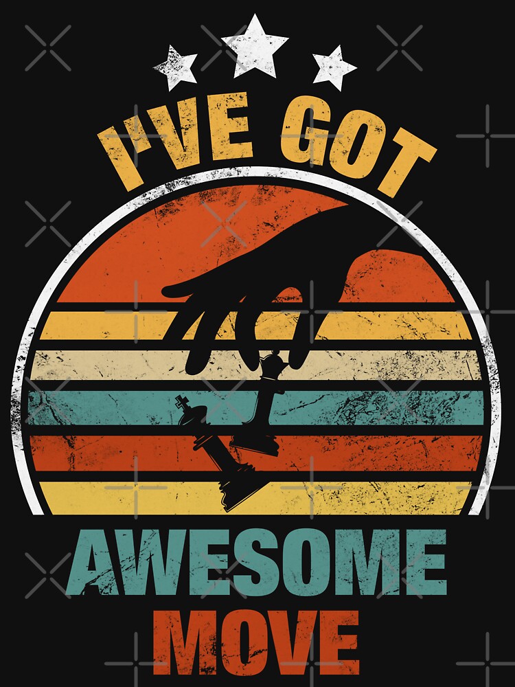 I've Got Awesome Move Chess Game by LounisArt T-Shirts, Hoodie, Sweatshirt | BlankRebels.com (Image 3)