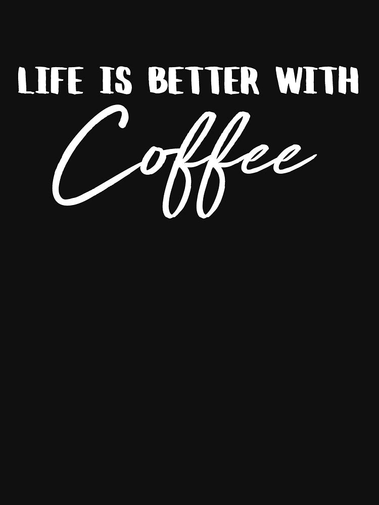 Life is better with coffee by Alexa1G T-Shirts, Hoodie, Sweatshirt | BlankRebels.com (Image 2)