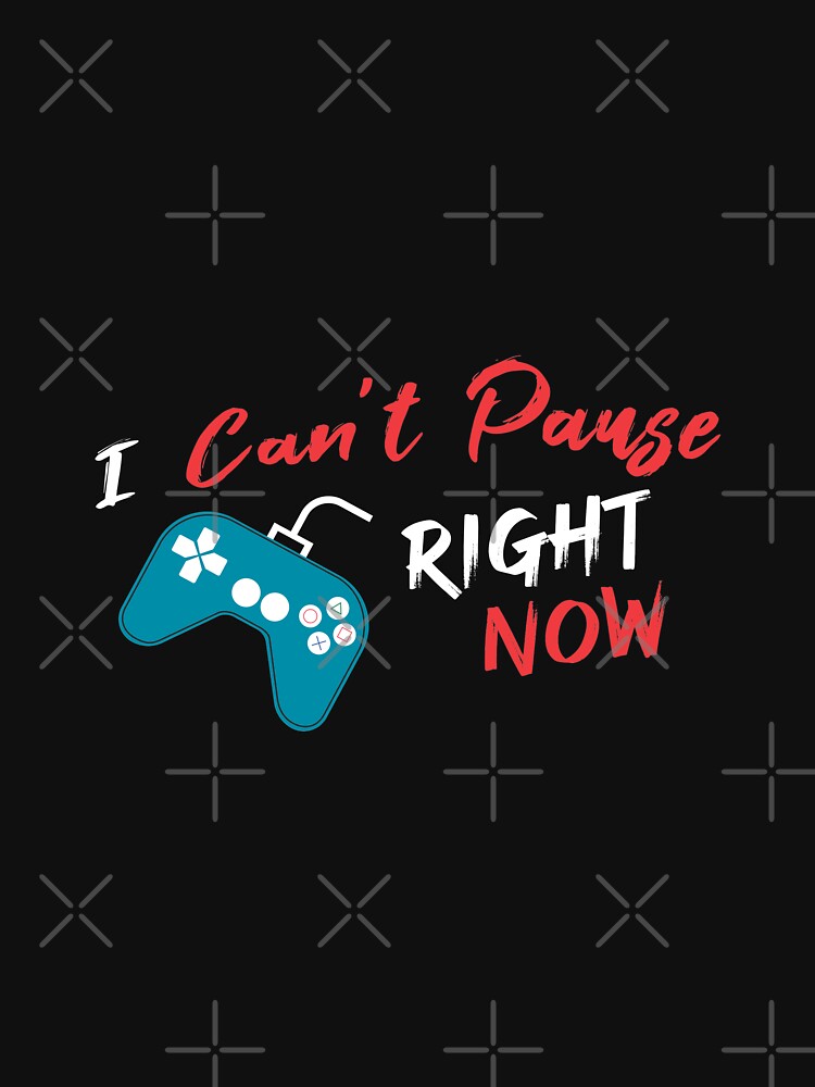 I Can't Pause Right Now by Vexel Studio T-Shirts, Hoodie, Sweatshirt | BlankRebels.com (Image 3)