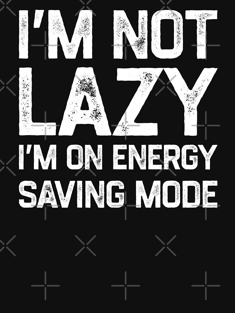 I'm Not Lazy I'm on Energy Saving Mode by TinysKaden