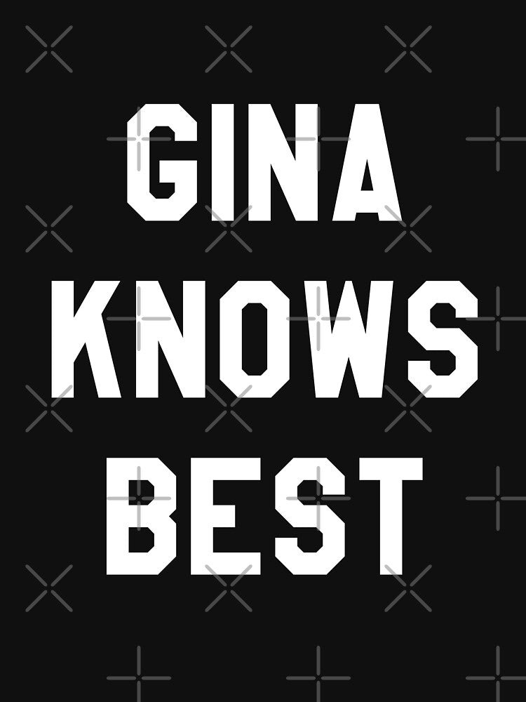Gina Knows Best 99 by ijoshtherefore T-Shirts, Hoodie, Sweatshirt | BlankRebels.com (Image 3)