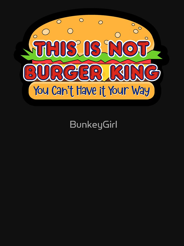 This is NOT Burger King (cheeseburger) by BunkeyGirl T-Shirts, Hoodie, Sweatshirt | BlankRebels.com (Image 3)
