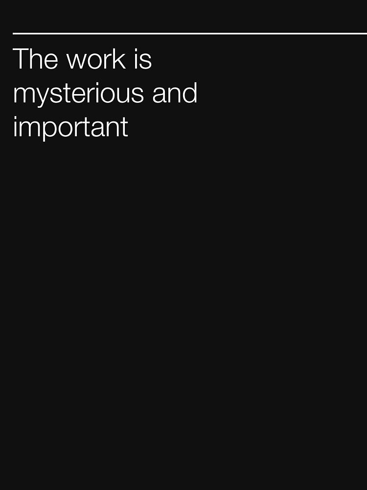 The work is mysterious and important by getcreative72 T-Shirts, Hoodie, Sweatshirt | BlankRebels.com (Image 3)