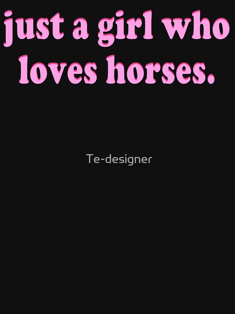 just a girl who loves horses by Te-designer T-Shirts, Hoodie, Sweatshirt | BlankRebels.com (Image 3)