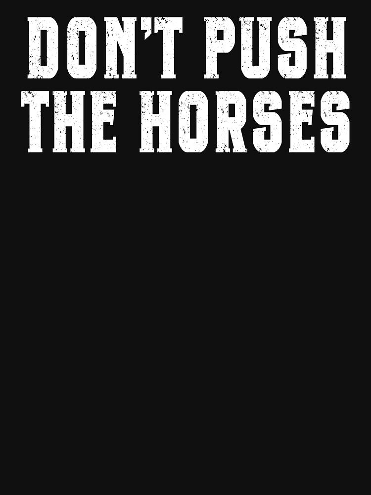 Don't Push The Horses by motivato