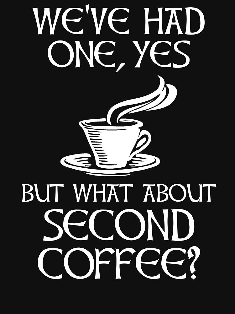 We've Had One, Yes - But What About Second Coffee? by Cat Lady Designs T-Shirts, Hoodie, Sweatshirt (Image 3)