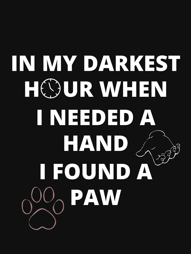 In my darkest hour when i needed a hand i found a paw - paw pet lover, paw, pet, dog, dog lover, animal, cat, puppy, pet lover, cute, animal lover, dogs, pets, paw print, dog paw, paws, by BuraxisQuotes